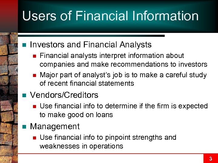 Users of Financial Information n Investors and Financial Analysts n n n Vendors/Creditors n