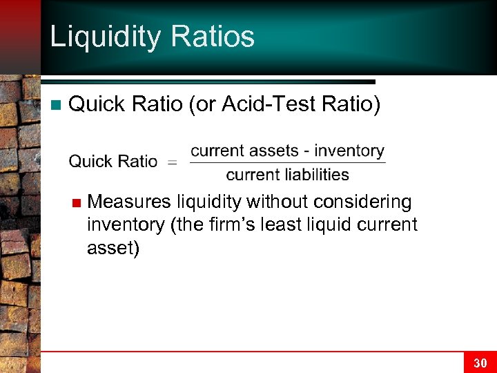 Liquidity Ratios n Quick Ratio (or Acid-Test Ratio) n Measures liquidity without considering inventory