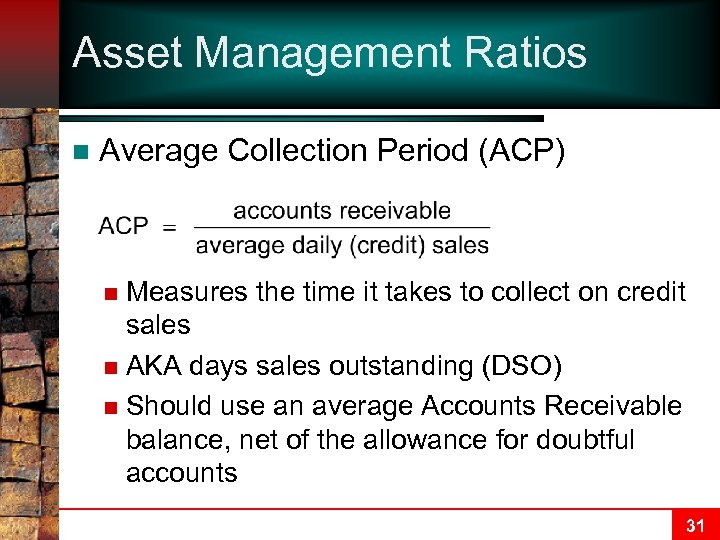 Asset Management Ratios n Average Collection Period (ACP) Measures the time it takes to