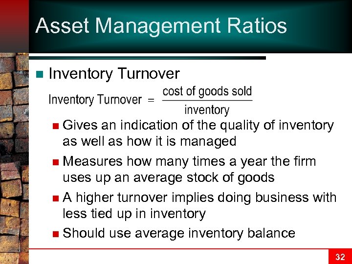 Asset Management Ratios n Inventory Turnover Gives an indication of the quality of inventory