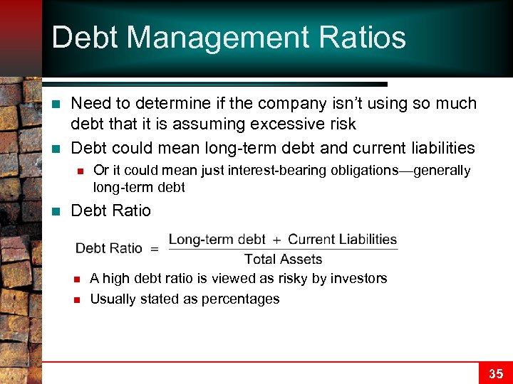 Debt Management Ratios n n Need to determine if the company isn’t using so