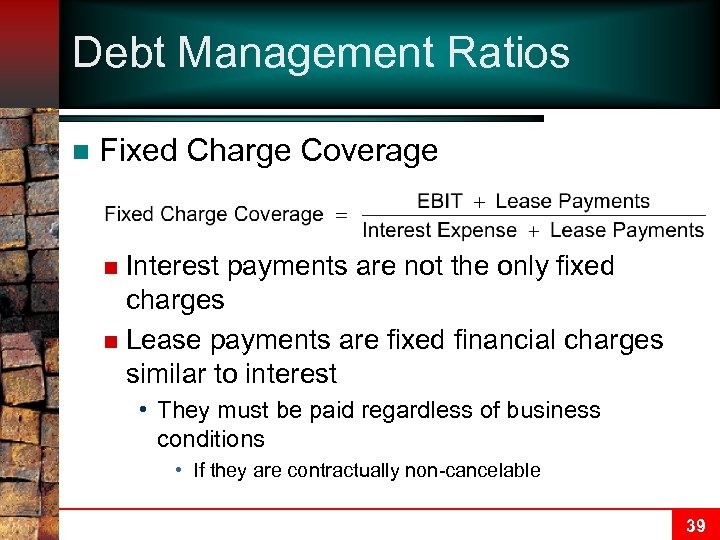 Debt Management Ratios n Fixed Charge Coverage Interest payments are not the only fixed