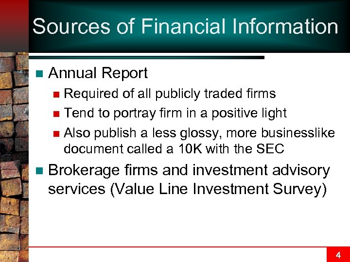 Sources of Financial Information n Annual Report Required of all publicly traded firms n