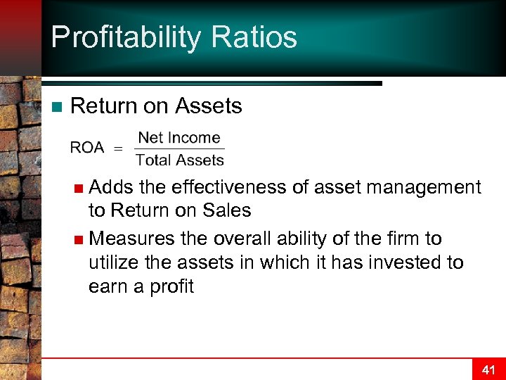 Profitability Ratios n Return on Assets Adds the effectiveness of asset management to Return