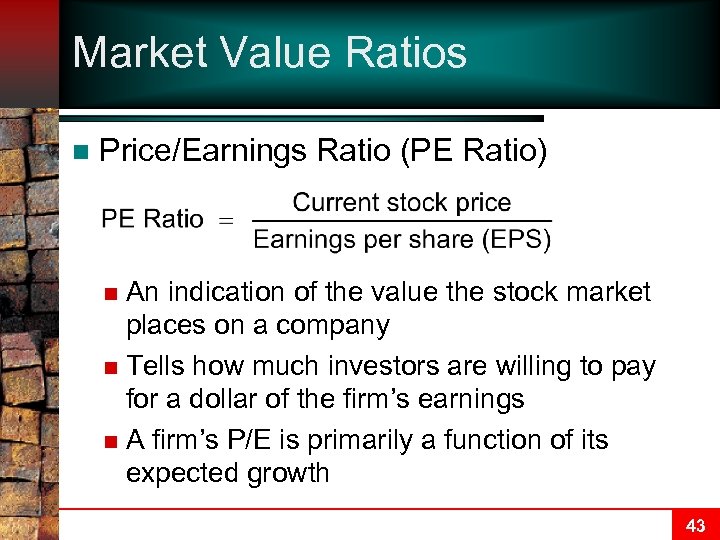 Market Value Ratios n Price/Earnings Ratio (PE Ratio) An indication of the value the