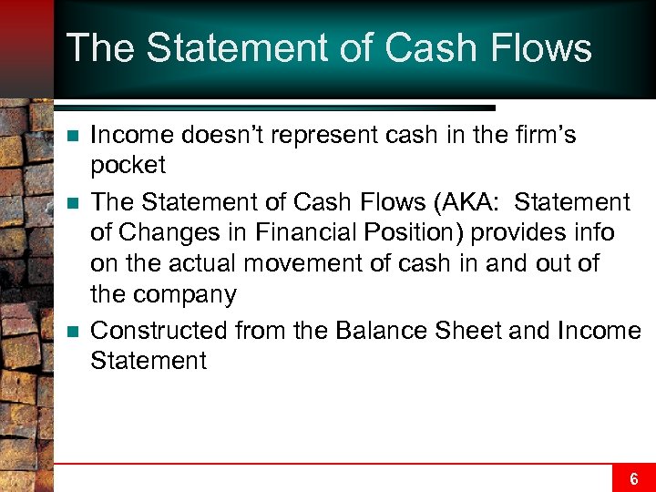 The Statement of Cash Flows n n n Income doesn’t represent cash in the