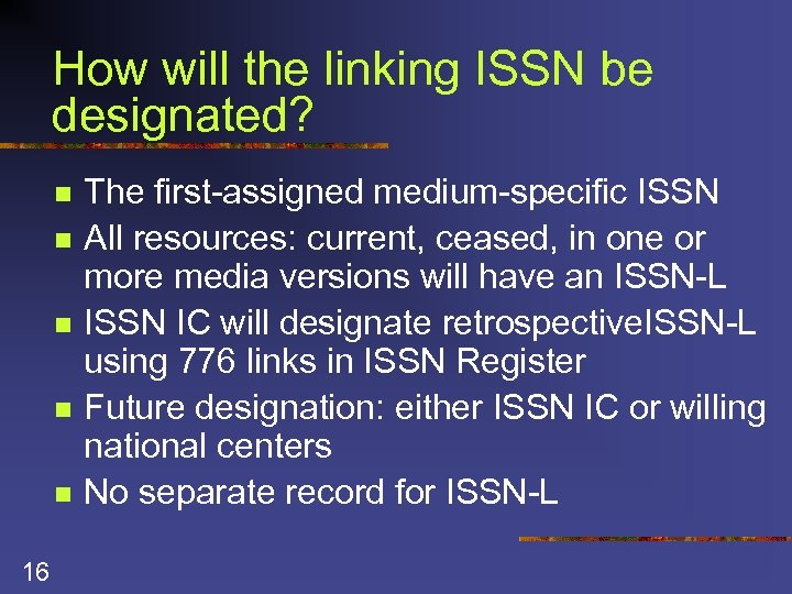 How will the linking ISSN be designated? n n n 16 The first-assigned medium-specific