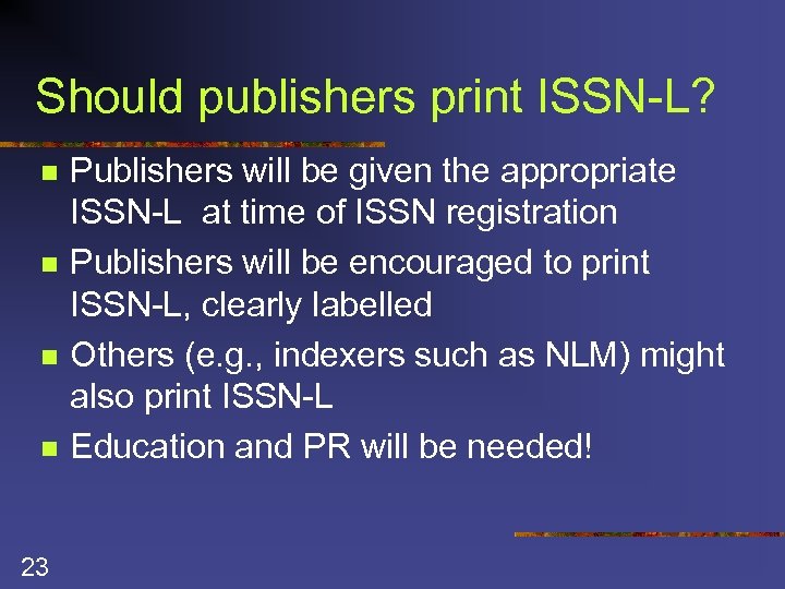 Should publishers print ISSN-L? n n 23 Publishers will be given the appropriate ISSN-L