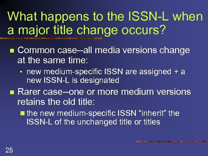 What happens to the ISSN-L when a major title change occurs? n Common case--all