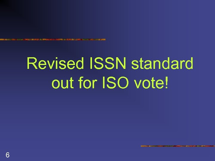 Revised ISSN standard out for ISO vote! 6 