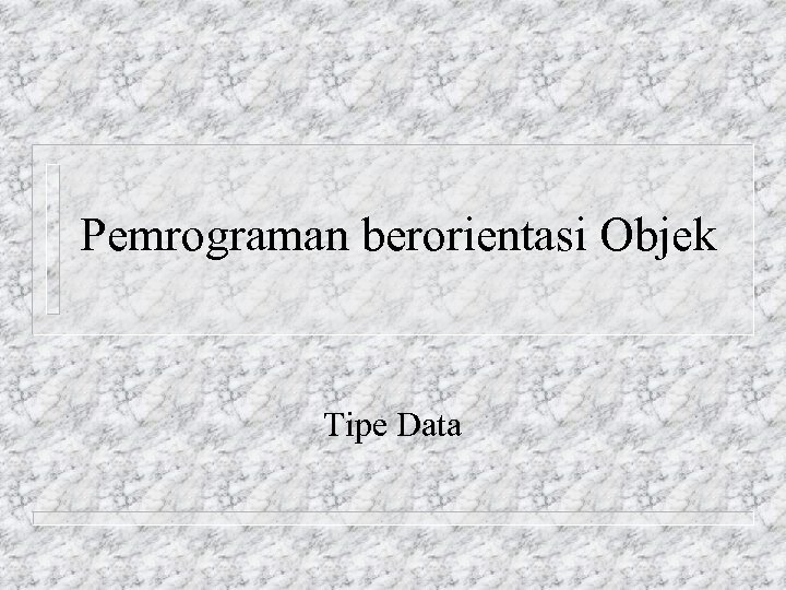 Pemrograman berorientasi Objek Tipe Data 