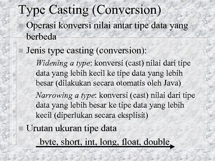 Type Casting (Conversion) Operasi konversi nilai antar tipe data yang berbeda n Jenis type