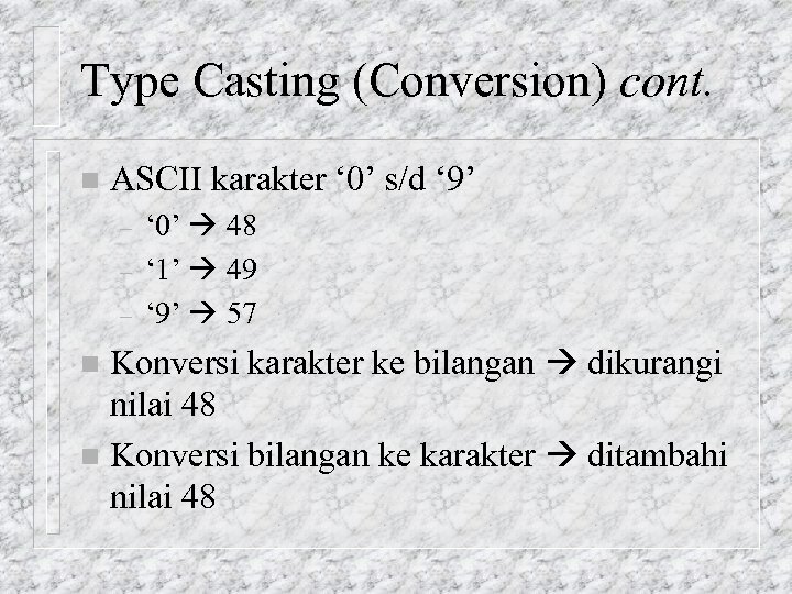 Type Casting (Conversion) cont. n ASCII karakter ‘ 0’ s/d ‘ 9’ – –