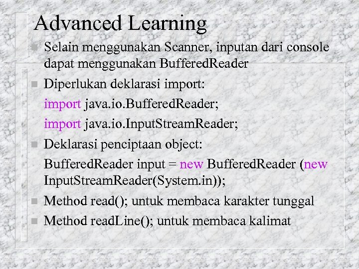 Advanced Learning n n n Selain menggunakan Scanner, inputan dari console dapat menggunakan Buffered.