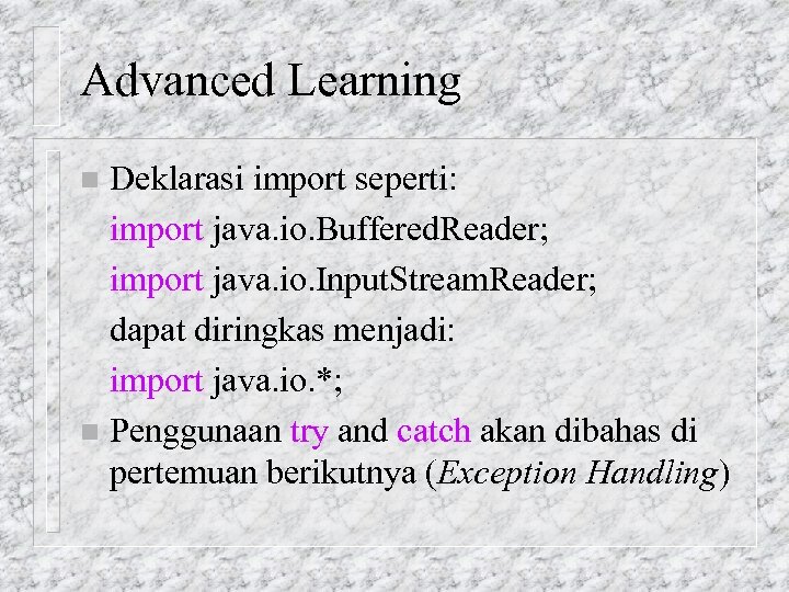 Advanced Learning Deklarasi import seperti: import java. io. Buffered. Reader; import java. io. Input.