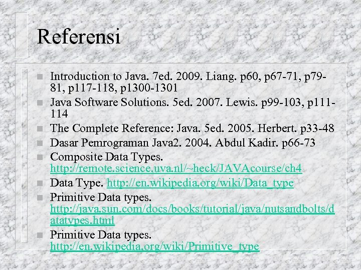 Referensi n n n n Introduction to Java. 7 ed. 2009. Liang. p 60,