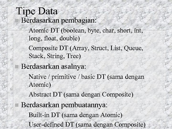 Tipe Data n Berdasarkan pembagian: – – n Berdasarkan asalnya: – – n Atomic