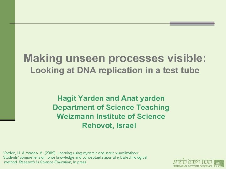 Making unseen processes visible: Looking at DNA replication in a test tube Hagit Yarden