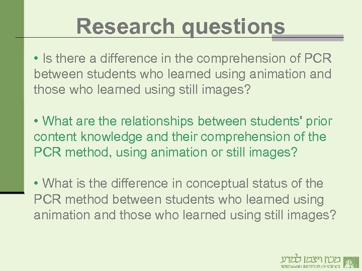 Research questions • Is there a difference in the comprehension of PCR between students