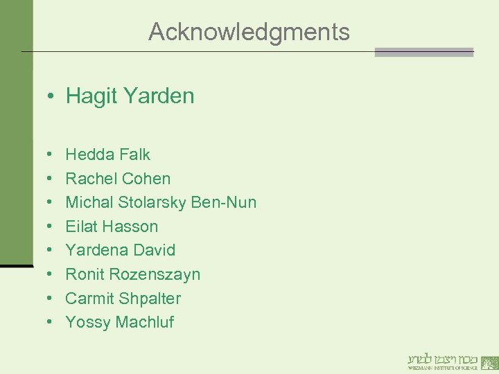 Acknowledgments • Hagit Yarden • • Hedda Falk Rachel Cohen Michal Stolarsky Ben-Nun Eilat
