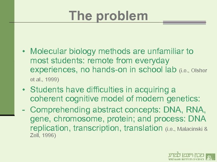 The problem • Molecular biology methods are unfamiliar to most students: remote from everyday