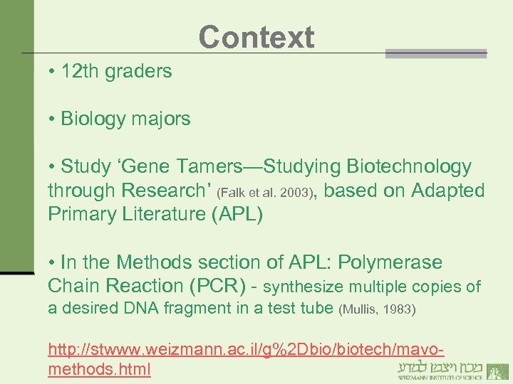 Context • 12 th graders • Biology majors • Study ‘Gene Tamers—Studying Biotechnology through