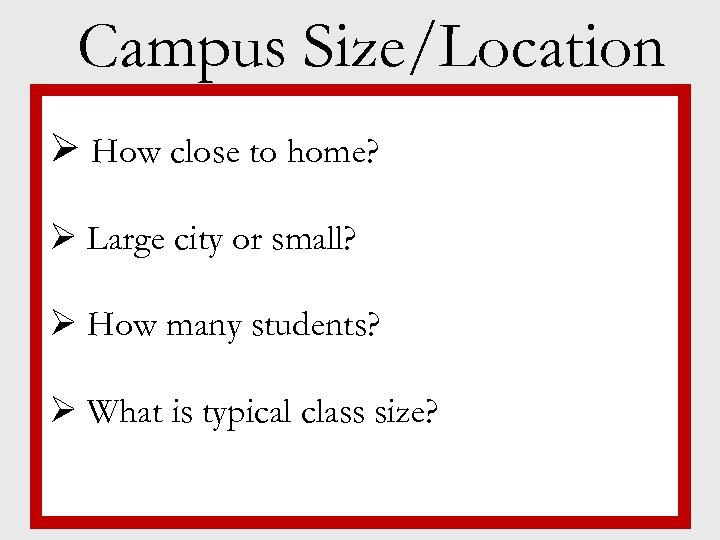 Campus Size/Location Ø How close to home? § Jewish life § Campus size Ø