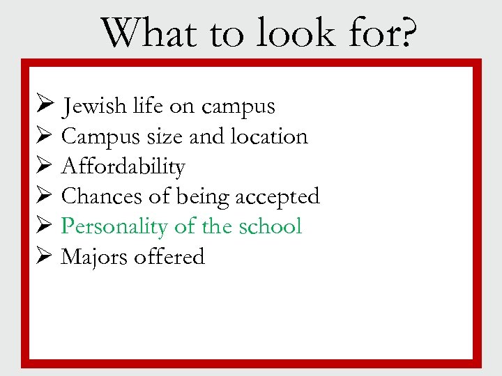 What to look for? Ø Jewish life on campus § Campus size and location