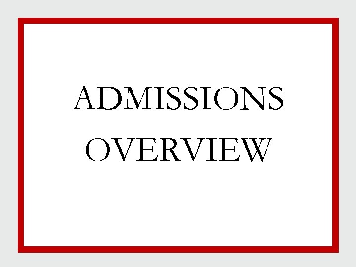 ADMISSIONS OVERVIEW 