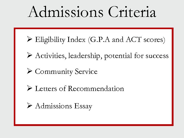 Admissions Criteria Ø Eligibility Index (G. P. A and ACT scores) Ø Activities, leadership,