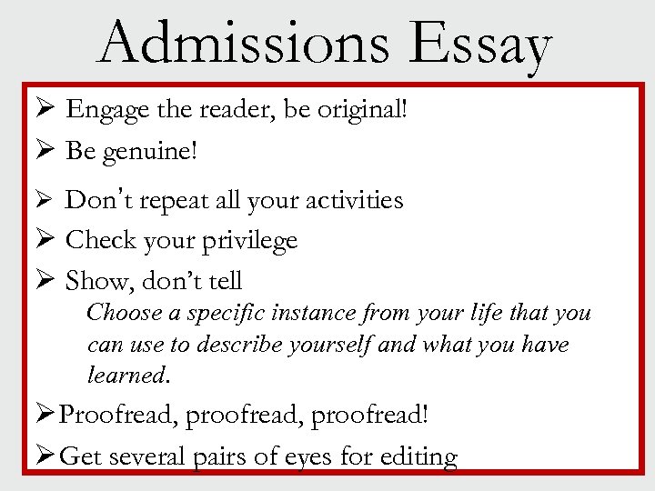 Admissions Essay Ø Engage the reader, be original! Ø Be genuine! Ø Don’t repeat