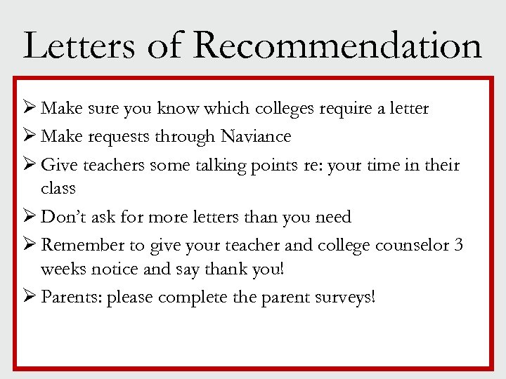 Letters of Recommendation Ø Make sure you know which colleges require a letter Ø