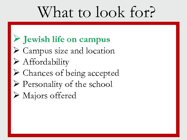 What to look for? Ø Jewish life on campus § Campus size and location