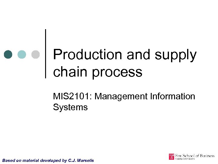 Production and supply chain process MIS 2101: Management Information Systems Based on material developed