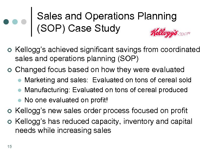 Sales and Operations Planning (SOP) Case Study ¢ ¢ Kellogg’s achieved significant savings from