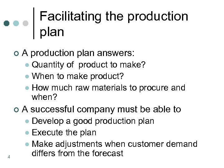 Facilitating the production plan ¢ A production plan answers: Quantity of product to make?