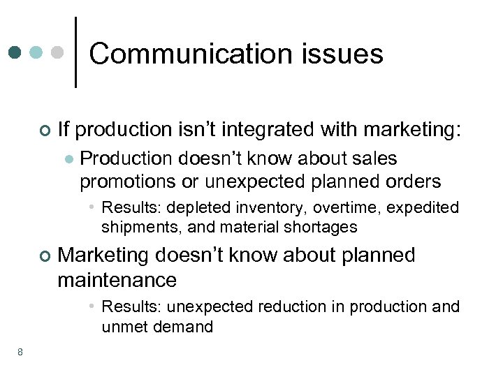 Communication issues ¢ If production isn’t integrated with marketing: l Production doesn’t know about