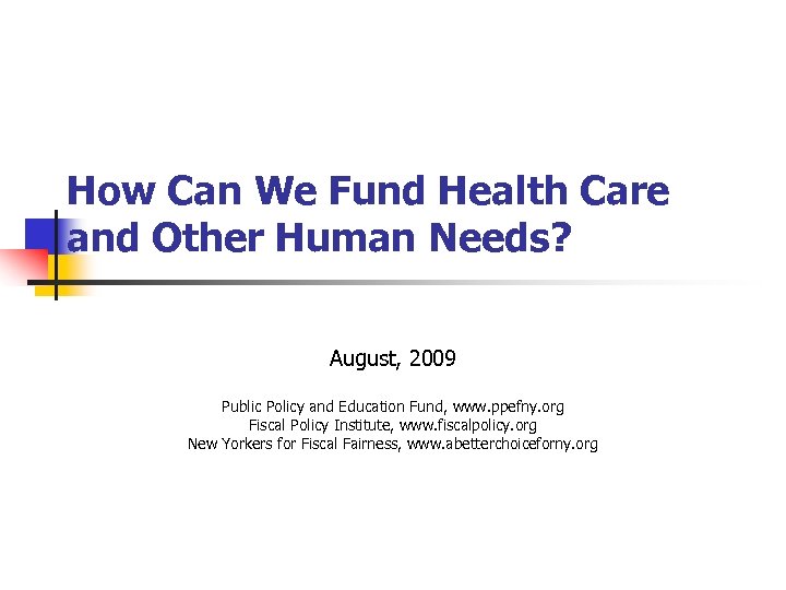 How Can We Fund Health Care and Other Human Needs? August, 2009 Public Policy