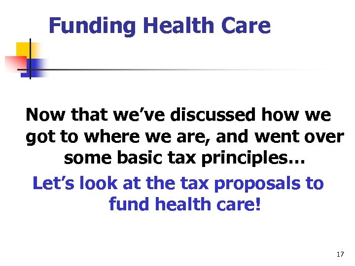 Funding Health Care Now that we’ve discussed how we got to where we are,