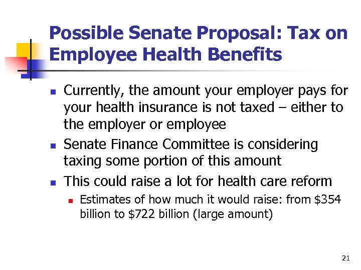 Possible Senate Proposal: Tax on Employee Health Benefits n n n Currently, the amount