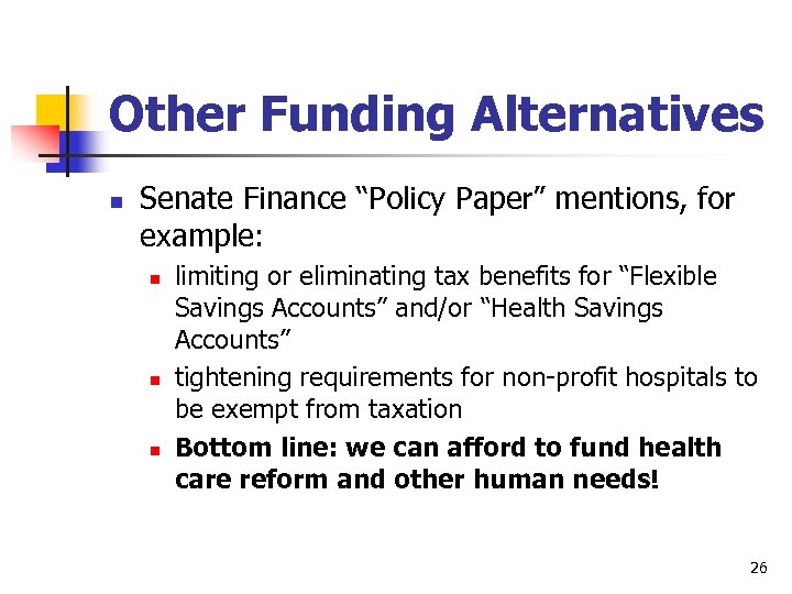 Other Funding Alternatives n Senate Finance “Policy Paper” mentions, for example: n n n
