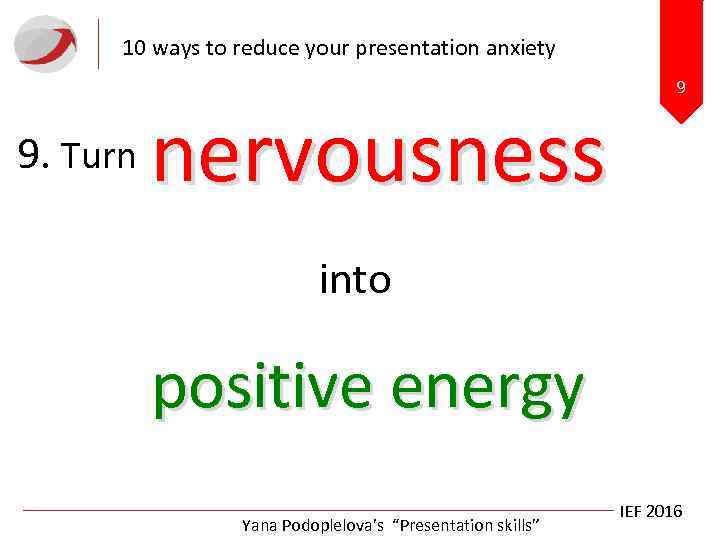 10 ways to reduce your presentation anxiety 9. Turn nervousness 9 into positive energy