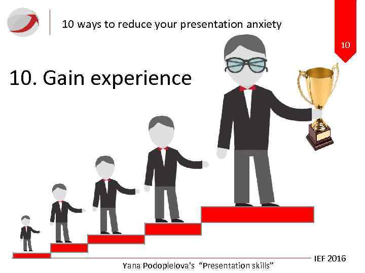 10 ways to reduce your presentation anxiety 10 10. Gain experience Yana Podoplelova’s “Presentation