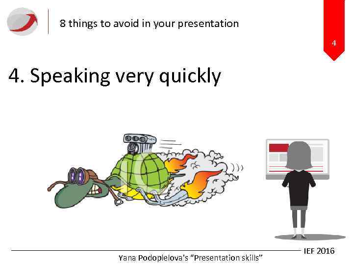 8 things to avoid in your presentation 4 4. Speaking very quickly Yana Podoplelova’s