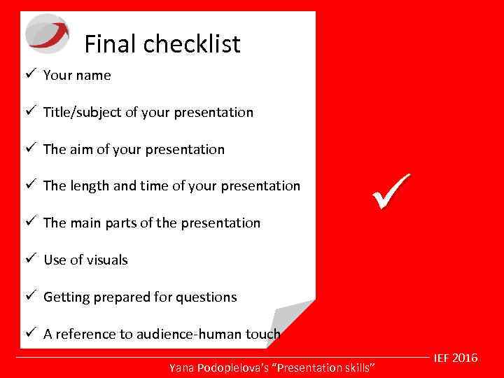 Final checklist ü Your name ü Title/subject of your presentation ü The aim of