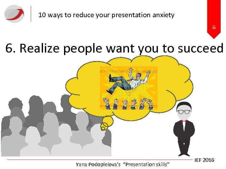10 ways to reduce your presentation anxiety 6 6. Realize people want you to