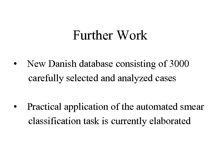 Further Work • New Danish database consisting of 3000 carefully selected analyzed cases •