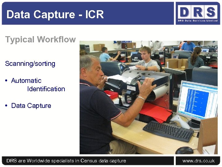 Data Capture - ICR Typical Workflow Scanning/sorting • Automatic Identification • Data Capture DRS