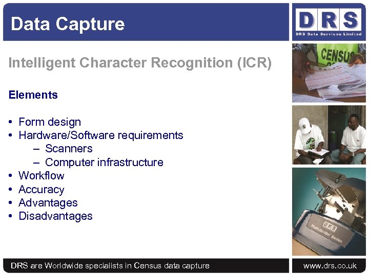 Data Capture Intelligent Character Recognition (ICR) Elements • Form design • Hardware/Software requirements –