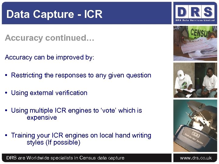 Data Capture - ICR Accuracy continued… Accuracy can be improved by: • Restricting the